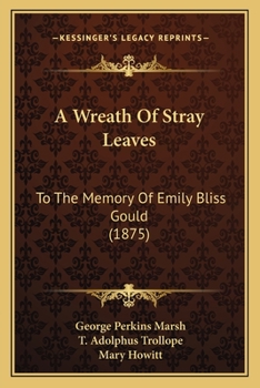 Paperback A Wreath Of Stray Leaves: To The Memory Of Emily Bliss Gould (1875) Book