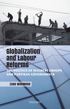 Hardcover Globalization and Labour Reforms: The Politics of Interest Groups and Partisan Governments Book