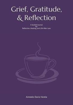Hardcover Grief, Gratitude, and Reflection: A Guided Journal for Reflection, Healing, and Life After Loss Book