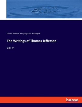 The Writings of Thomas Jefferson, Volume V