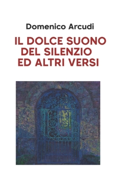 Paperback Il dolce suono del silenzio ed altri versi [Italian] Book