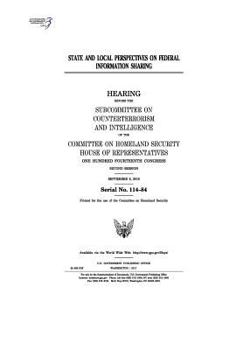 State and Local Perspectives on Federal Information Sharing: Hearing Before the Subcommittee on Counterterrorism and Intelligence of the Committee on Homeland Security