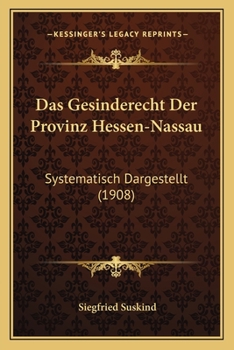 Paperback Das Gesinderecht Der Provinz Hessen-Nassau: Systematisch Dargestellt (1908) [German] Book