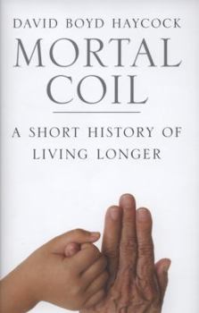 Hardcover Mortal Coil: A Short History of Living Longer Book