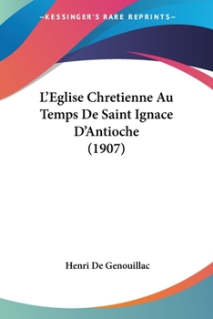 Paperback L'Eglise Chretienne Au Temps De Saint Ignace D'Antioche (1907) [French] Book