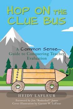 Paperback Hop on the Clue Bus: A Common Sense Guide to Conquering Teacher Evaluation Book