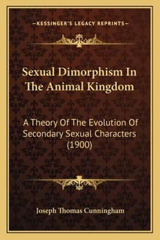 Paperback Sexual Dimorphism In The Animal Kingdom: A Theory Of The Evolution Of Secondary Sexual Characters (1900) Book