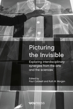 Paperback Picturing the Invisible: Exploring interdisciplinary synergies from the arts and the sciences Book
