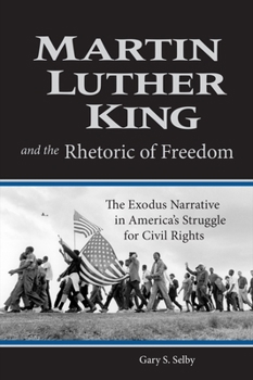 Martin Luther King and the Rhetoric of Freedom: The Exodus Narrative in America's Struggle for Civil Rights - Book  of the Studies in Rhetoric and Religion