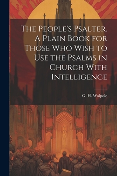 Paperback The People's Psalter. A Plain Book for Those who Wish to use the Psalms in Church With Intelligence Book