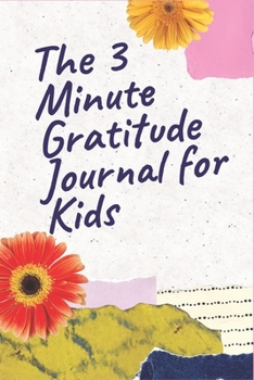 Paperback The 3 Minute Gratitude Journal for Kids: A gratitude journal notebook and planner With Prompts to Teach Girls to Practice Gratitude and Mindfulness .. Book