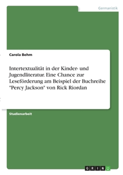 Paperback Intertextualität in der Kinder- und Jugendliteratur. Eine Chance zur Leseförderung am Beispiel der Buchreihe "Percy Jackson" von Rick Riordan [German] Book