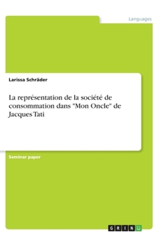 Paperback La représentation de la société de consommation dans "Mon Oncle" de Jacques Tati [French] Book