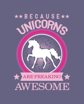 Paperback Because unicorns are freaking awesome: Journal and Notebook for Girls - Composition Size 120 Pages of (7.5"x9.75") With Lined, Perfect for Journal and Book