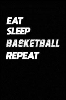 Paperback Eat Sleep Basketball Repeat: Basketball Notebook Gift: Lined Notebook / Journal Gift, 120 Pages, 6x9, Soft Cover, Matte Finish Book