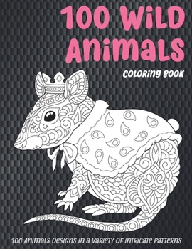 Paperback 100 Wild Animals - Coloring Book - 100 Animals designs in a variety of intricate patterns Book