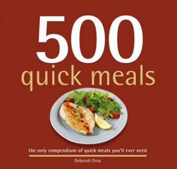 Hardcover 500 Quick Meals: The Only Compendium of Quick Meals You'll Ever Need Book