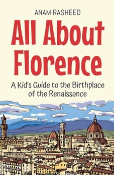 Paperback All About Florence: A Kid's Guide to the Birthplace of the Renaissance Book