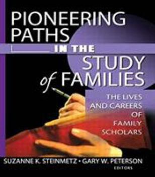 Paperback Pioneering Paths in the Study of Families: The Lives and Careers of Family Scholars Book