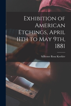 Paperback Exhibition of American Etchings, April 11th to May 9th, 1881 Book