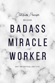 Childcare Provider Because Badass Miracle Worker Isn't an Official Job Title: 6x9" Lined Marble Matte Cover Notebook/Journal Funny Gift Idea For Childcare Workers, Afterschool Care Workers