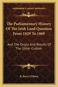 Paperback The Parliamentary History Of The Irish Land Question From 1829 To 1869: And The Origin And Results Of The Ulster Custom Book