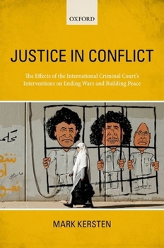 Paperback Justice in Conflict: The Effects of the International Criminal Court's Interventions on Ending Wars and Building Peace Book