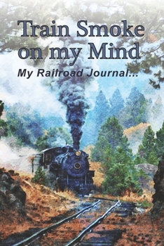 Paperback Train Smoke on my Mind: My Railroad Journal Book