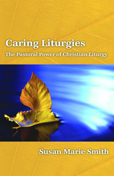 Paperback Caring Liturgies: The Pastoral Power of Christian Ritual Book