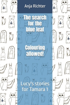 The search for the blue leaf - Colouring allowed!: Lucy's stories for Tamara 1
