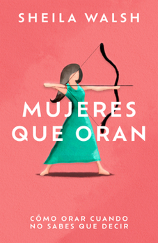 Paperback Mujeres Que Oran: Cómo Orar Cuando No Sabes Que Decir [Spanish] Book