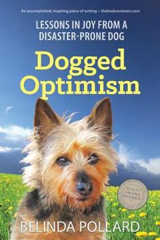 Paperback Dogged Optimism: Lessons in Joy from a Disaster-Prone Dog Book