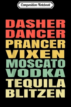 Composition Notebook: Vintage Dasher Dancer Prancer Vixen Moscato Vodka Tequila  Journal/Notebook Blank Lined Ruled 6x9 100 Pages