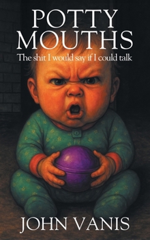 Potty Mouths: The shit I would say if I could talk