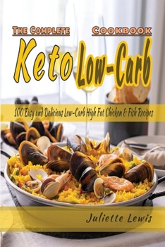 Paperback The Complete Keto Low-Carb Cookbook: 100 Easy and Delicious Low-Carb, High Fat Fish and chicken Recipes for Your keto diet Book