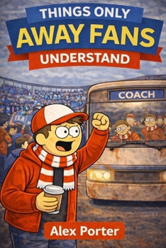 Paperback Things Only Away Fans Understand: Matchdays, Miles, and Mild Disappointment Book