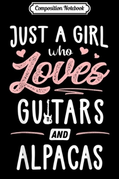 Composition Notebook: Just A Girl Who Loves Guitars And Alpacas Gift Women Journal/Notebook Blank Lined Ruled 6x9 100 Pages