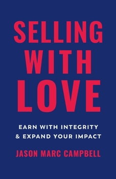 Paperback Selling with Love: Earn with Integrity and Expand Your Impact Book
