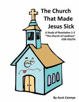 Paperback The Church That Made Jesus Sick: Revelation 3- the Church of Laodicea- for Kids Book