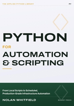 Paperback Python For Automation & Scripting: From Local Scripts to Scheduled, Production-Grade Infrastructure Automation Book