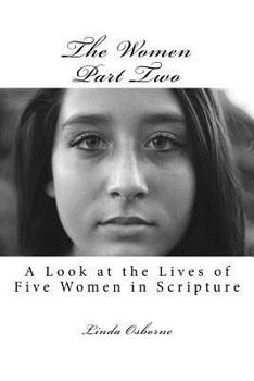Paperback The Women Part Two: A Look at the Lives of Five Women in Scripture Book