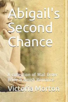 Paperback Abigail's Second Chance: A collection of Mail Order Bride & Amish Romance Book