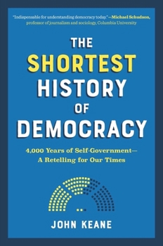 The Shortest History of Democracy: 4,000 Years of Self-Government—A Retelling for Our Times - Book  of the Shortest History