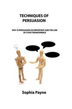 Paperback Techniques of Persuasion: Why Is Persuasion So Important and the Law of State Transference Book