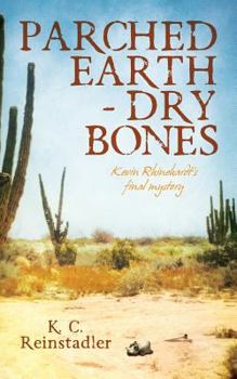 Paperback Parched Earth-Dry Bones: Kevin Rhinehardt's Final Mystery Book