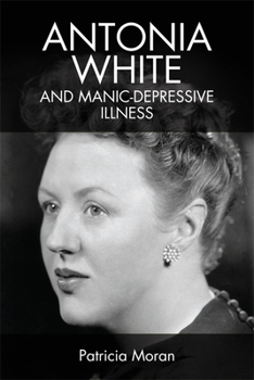 Paperback Antonia White and Manic-Depressive Illness Book
