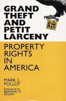 Hardcover Grand Theft and Petty Larceny: Property Rights in America Book