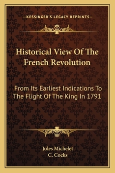 Paperback Historical View Of The French Revolution: From Its Earliest Indications To The Flight Of The King In 1791 Book
