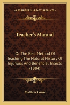 Paperback Teacher's Manual: Or The Best Method Of Teaching The Natural History Of Injurious And Beneficial Insects (1884) Book