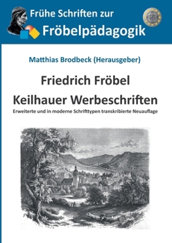 Keilhauer Werbeschriften: Erweiterte und in moderne Schrifttypen transkribierte Neuauflage